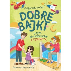 Dobre bajki o tym, jak radzić sobie z tęsknotą Małgorzata Korbiel motyleksiazkowe.pl