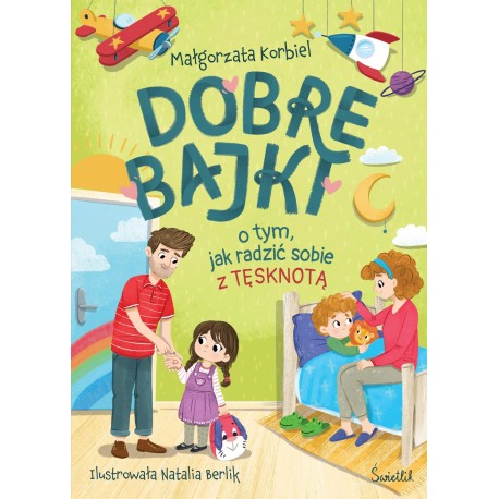 Dobre bajki o tym, jak radzić sobie z tęsknotą Małgorzata Korbiel motyleksiazkowe.pl