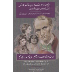 Jak długo będą trwały miłości... Wybór wierszy miłosnych Charles Baudelaire motyleksiazkowe.pl