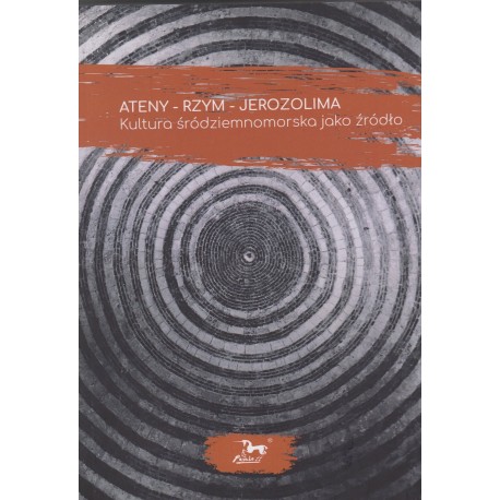 Ateny  - Rzym - Jerozolima Kultura śródziemnomorska jako źródło Praca Zbiorowa motyleksiazkowe.pl
