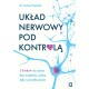 Układ nerwowy pod kontrolą. 5 kroków do życia bez napięcia, stresu, lęku i przytłoczenia