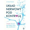 Układ nerwowy pod kontrolą. 5 kroków do życia bez napięcia, stresu, lęku i przytłoczenia
