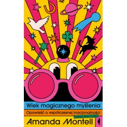 Wiek magicznego myślenia Opowieść o współczesnej irracjonalności