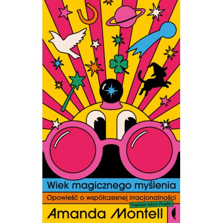 Wiek magicznego myślenia Opowieść o współczesnej irracjonalności Amanda Montell motyleksiazkowe.pl