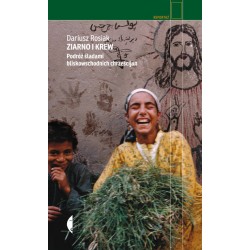 Ziarno i krew Podróż śladami bliskowschodnich chrześcijan Dariusz Rosiak motyleksiazkowe.pl