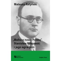 Walka o nową Polskę. Stanisław Miłkowski i jego agraryzm Mateusz Ratyński motyleksiazkowe.pl