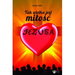 Tak wielka jest miłość Jezusa Janusz Zglec motyleksiazkowe.pl
