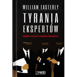 Tyrania ekspertów. Ekonomiści, dyktatorzy i zapomniane prawa biednych William Easterley motyleksiazkowe.pl