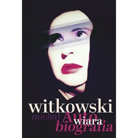 Wiara. Autobiografia Michał Witkowski motyleksiazkowe.pl