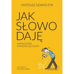 Jak słowo daję. Współczesny poradnik językowy Mateusz Adamczyk motyleksiazkowe.pl