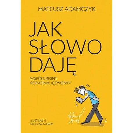 Jak słowo daję. Współczesny poradnik językowy Mateusz Adamczyk motyleksiazkowe.pl