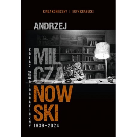 Andrzej Milczanowski 1939-2024. Kolaż (auto)biograficzny Kinga Konieczny Eryk Krasucki motyleksiazkowe.pl