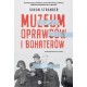 Muzeum oprawców i bohaterów