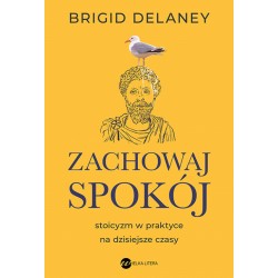 Zachowaj spokój. Stoicyzm w praktyce na dzisiejsze czasy Brigid Delaney motyleksiazkowe.pl
