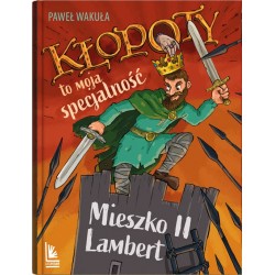 Kłopoty to moja specjalność. Mieszko II Lambert Paweł Wakuła motyleksiazkowe.pl
