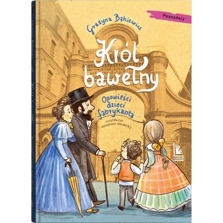 Król bawełny. Opowieści dzieci fabrykanta Grażyna Bąkiewicz motyleksiazkowe.pl