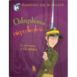 Odzyskana niepodległość. 10 opowiadań z XX wieku Grażyna Bąkiewicz, Kazimierz Szymeczko, Paweł Wakuła motyleksiazkowe.pl