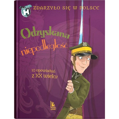 Odzyskana niepodległość. 10 opowiadań z XX wieku Grażyna Bąkiewicz, Kazimierz Szymeczko, Paweł Wakuła motyleksiazkowe.pl