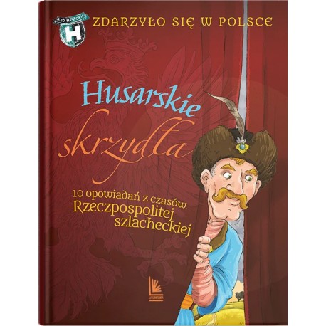 Husarskie skrzydła. 10 opowiadań z czasów Rzeczpospolitej szlacheckiej Bąkiewicz, Wakuła, Szymeczko motyleksiazkowe.pl