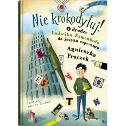 Nie krokodyluj! O drodze Ludwika Zamenhofa do języka esperanto Agnieszka Frączek motyleksiazkowe.pl 