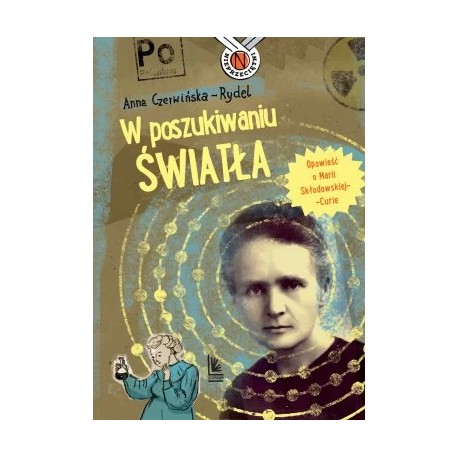 W poszukiwaniu światła. Opowieść o Marii Skłodowskiej-Curie Anna Czerwińska-Rydel motyleksiazkowe.pl