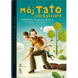 Mój tato szczęściarz Joanna Papuzińska motyleksiazkowe.pl