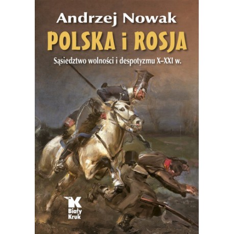 Polska i Rosja. Sąsiedztwo wolności i despotyzmu X-XXI w. Andrzej Nowak motyleksiazkowe.pl