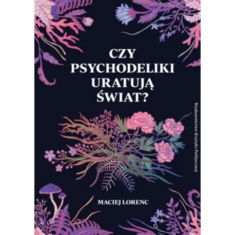 Czy psychodeliki uratują świat? Maciej Lorenc motyleksiazkowe.pl