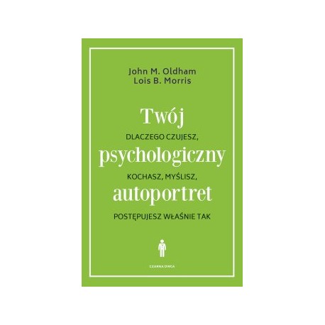 Twój psychologiczny autoportret  John M. Oldham, Lois B. Morris motyleksiazkowe.pl