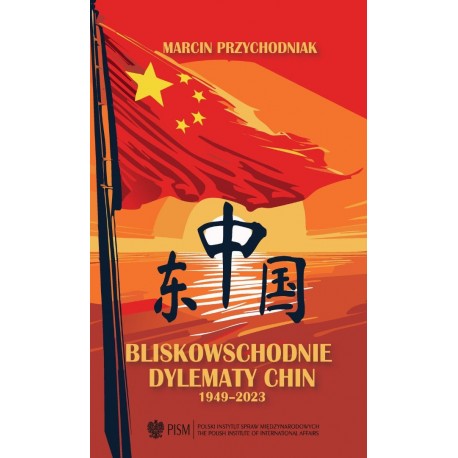 Bliskowschodnie dylematy Chin 1949-2023 Marcin Przychodniak motyleksiazkowe.pl