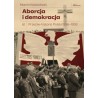 Aborcja i demokracja. Przeciw-historia Polski 1956–1993