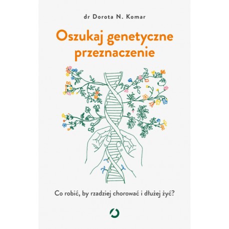 Oszukaj genetyczne przeznaczenie dr Dorota Natalia Komar motyleksiazkowe.pl