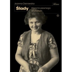 Ślady. Historia pewnego archiwum Joanna Ostrowska motyleksiazkowe.pl