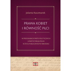 Prawa kobiet i równość płci w programach partii politycznych a partycypacja Polek w życiu publicznym po 1989 roku