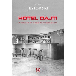 Hotel Dajti. Albania w czasie przeszłym Jeziorski Marek motyleksiazkowe.pl