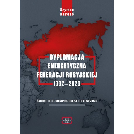 Dyplomacja energetyczna Federacji Rosyjskiej 1992-2025 Szymon Kardaś motyleksiazkowe.pl