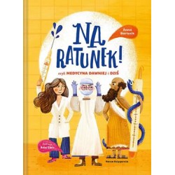 Na ratunek! czyli medycyna dawniej i dziś Anna Bartosik motyleksiazkowe.pl