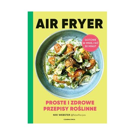 Air Fryer. Proste i zdrowe przepisy roślinne Niki Webster motyleksiazkowe.pl