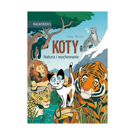 Koty. Natura i wychowanie. Naukomiks Andy Hirsch motyleksiazkowe.pl