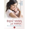 Bądź mamą jak Maryja