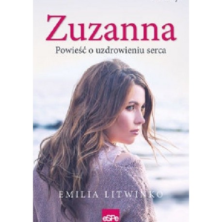 Zuzanna. Powieść o uzdrowieniu serca Emilia Litwinko motyleksiazkowe.pl