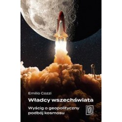 Władcy wszechświata. Wyścig o geopolityczny podbój kosmosu Emilio Cozzi motyleksiazkowe.pl