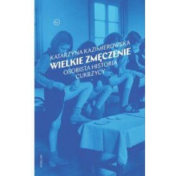 Wielkie zmęczenie. Osobista historia cukrzycy typu 1 Katarzyna Kazimierowska motyleksiazkowe.pl