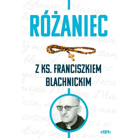 Różaniec z ks. Franciszkiem Blachnickim Magdalena Kędzierska-Zaporowska motyleksiazkowe.pl