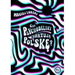 Czy psychodeliki uratują Polskę? Maciej Lorenc motyleksiazkowe.pl