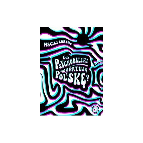 Czy psychodeliki uratują Polskę? Maciej Lorenc motyleksiazkowe.pl