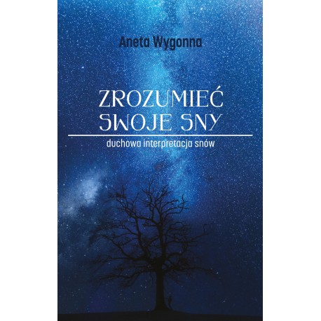 Zrozumieć swoje sny. Duchowa interpretacja snów Aneta Wygonna motyleksiazkowe.pl