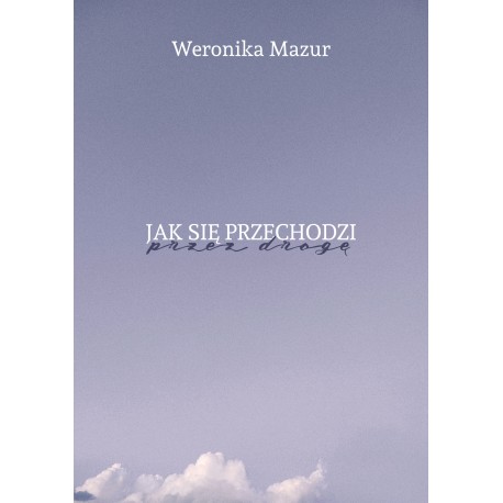 Jak się przechodzi przez drogę Weronika Mazur motyleksiazkowe.pl