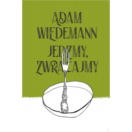 Jedzmy, zwracajmy Adam Wiedemann motyleksiazkowe.pl