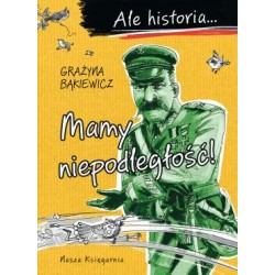 Ale historia... Mamy niepodległość!